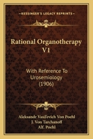 Rational Organotherapy V1: With Reference To Urosemiology 1166981932 Book Cover