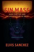 Sin Mass: Dark Matter and the Architecture of Decay B0G2X9MT84 Book Cover