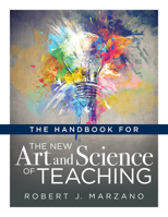 The Handbook for the New Art and Science of Teaching (Your Guide to the Marzano Framework for Competency-Based Education and Teaching Methods) 1947604317 Book Cover