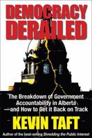 Democracy Derailed: A Breakdown of Government Accountability in Alberta - And How to Get it Back on Track 088995397X Book Cover