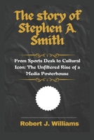 The story of Stephen A. Smith: From Sports Desk to Cultural Icon: The Unfiltered Rise of a Media Powerhouse B0F5358S5V Book Cover