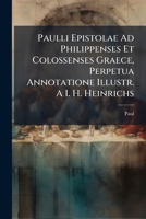 Paulli Epistolae Ad Philippenses Et Colossenses Graece, Perpetua Annotatione Illustr. A I. H. Heinrichs 1274117119 Book Cover