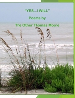 "Yes, I Will": Poems By The Other Thomas Moore B0C6BK21VJ Book Cover