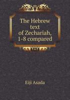 The Hebrew Text of Zechariah, 1-8 Compared 5518812124 Book Cover