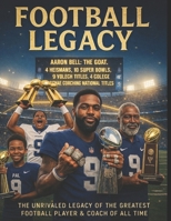 The Football legacy: From Child Prodigy to Unrivaled GOAT A Football Saga for the Ages B0GL32T1CR Book Cover