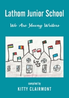 Lathom Junior School: We are Young Writers 1835632866 Book Cover