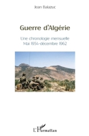 Guerre d'Algérie: Une chronologie mensuelle Mai 1954-décembre 1962 (French Edition) 234306685X Book Cover