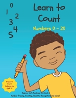 Learn to Count Numbers 0 - 20: Beginner Math Readiness Learning Workbook with Number Tracing, Coloring, Matching Activities and Much More! B08JF5MBDP Book Cover