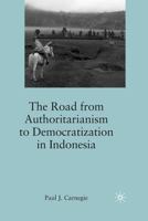 The Road from Authoritarianism to Democratization in Indonesia 0230102425 Book Cover