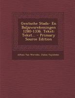 Gentsche Stads- En Baljuwsrekeningen 1280-1336. Tekst: Tekst... 101784609X Book Cover