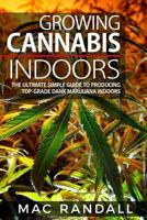 Cannabis: Growing Cannabis Indoors: The Ultimate Simple Guide to Producing Top-Grade Dank Marijuana Indoors 1544642849 Book Cover