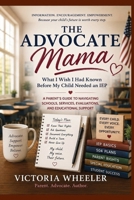 The Advocate Mama: What I Wish I Had Known Before My Child Needed an IEP B0H678T5CB Book Cover
