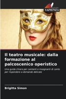 Il teatro musicale: dalla formazione al palcoscenico operistico (Italian Edition) 6630084985 Book Cover