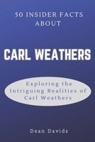 50 Insider Facts About CARL WEATHERS: Exploring the Intriguing Realities of Carl Weathers B0CTXXJBNF Book Cover