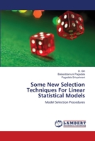 Some New Selection Techniques For Linear Statistical Models: Model Selection Procedures 3659502774 Book Cover