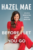 Before I Let You Go: My Life in Broadcasting, Baseball, and Beyond 1443478792 Book Cover