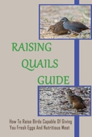 Raising Quails Guide: How To Raise Birds Capable Of Giving You Fresh Eggs And Nutritious Meat: Symptoms And Treatment Methods? B09C17DR6C Book Cover