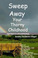 Sweep Away Your Thorny Childhood: Eight Steps to a Life of Well-Being 0989208109 Book Cover