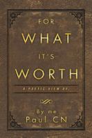 For What It's Worth: A Poetic View of ... 1532045360 Book Cover