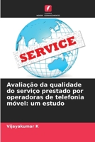 Avaliação da qualidade do serviço prestado por operadoras de telefonia móvel: um estudo (Portuguese Edition) 6209549896 Book Cover