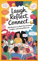 Laugh Reflect Connect: 350 Questions to Spark Conservations, Laughter & Lasting Memories B0DQGZKRPD Book Cover