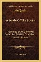 A battle of the books / recorded by an unknown writer for the use of authors and publishers ... 9354593356 Book Cover