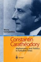 Constantin Caratheodory: Mathematics and Politics in Turbulent Times 3540203524 Book Cover