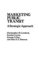 Marketing Public Transit: A Strategic Approach (Praeger Series in Public and Nonprofit Sector Marketing) 0275924998 Book Cover