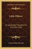 Little Pillows; or, Goodnight Thoughts for the Little Ones 1278701605 Book Cover