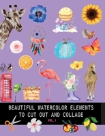 Beautiful watercolor elements to cut out and collage vol.1: Elements for scrapbooking, collages, decoupage and mixed media arts 8396254338 Book Cover