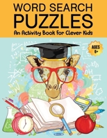 Word Search Puzzles: An Activity Book For Clever Kids Ages 6+: Fun Word Search Puzzles For Kids Ages 6 and up, 4-8, 6-8, 5-10, 8-10, Kids Activity Books, Search and Find Books, Fun Learning Activities B089HZLXWC Book Cover