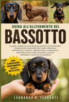 GUIDA ALL’ALLEVAMENTO DEL BASSOTTO: La guida completa per principianti per prendersi cura del bassotto: temperamento e personalità, tipi di pelo ... routine di cura quotidiana (Italian Edition) B0H5RF1423 Book Cover