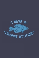 I Have A Crappie Attitude: Funny Fishing Journal Notebook Workbook For Crappie Fishing, Angling And Outdoor Fan - 6x9 - 120 Graph Paper Pages 1702494292 Book Cover