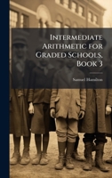 Intermediate Arithmetic for Graded Schools, Book 3 1023848694 Book Cover