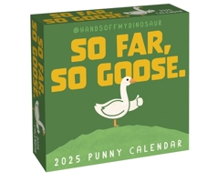 HandsOffMyDinosaur 2025 Day-to-Day Calendar: So Far, So Goose. 152489270X Book Cover