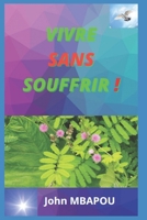 Vivre Sans Souffrir ! 1674190921 Book Cover