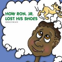 How Ron. Jr. Lost His Shoes 1478744545 Book Cover