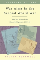 War Aims in the Second World War: The War Aims of the Key Belligerents 1939-1945 (Societies at War) 0748615032 Book Cover