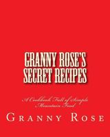 Granny Rose's Secret Recipes 1546649581 Book Cover