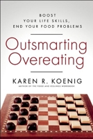 Outsmarting Overeating: Boost Your Life Skills, End Your Food Problems 1608683168 Book Cover