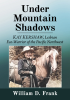 The Conscience of Yakima County: The Influence of Kay Kershaw on Pacific Northwest Wilderness Protection and LGBTQ Rights 1476693927 Book Cover