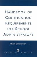 Handbook of Certification Requirements for School Administrators 0761823549 Book Cover