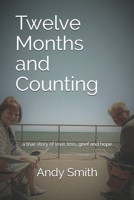Twelve Months and Counting: a true story of love, loss, grief and hope B08SGGXXYD Book Cover