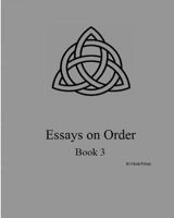 Essays on Order, Book 3 1482099683 Book Cover