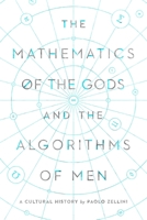 The Mathematics of the Gods and the Algorithms of Men: A Cultural History 1643134140 Book Cover