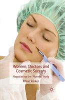 Women, Doctors and Cosmetic Surgery: Negotiating the 'normal' Body 0230574009 Book Cover