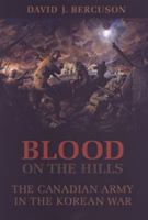 Blood on the Hills: The Canadian Army in the Korean War 0802009808 Book Cover