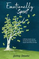 Emotionally Spent: A 90-Day Guided Journal To Help You Cope With the Painful Side Effects Of Debt 1974633659 Book Cover