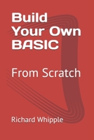 Build Your Own BASIC : From Scratch 1659041090 Book Cover