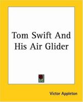 Tom Swift and His Air Glider, or Seeking the Platinum Treasure 1522772839 Book Cover